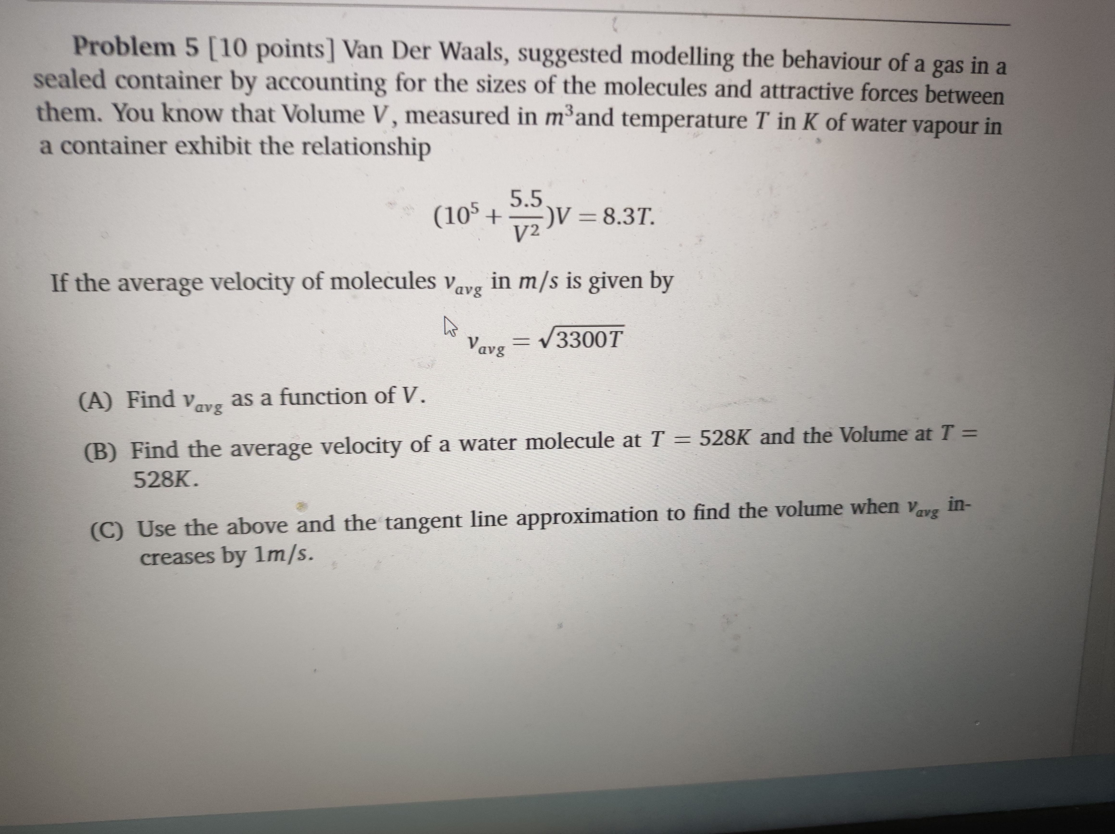 Problem 5 [10 points] Van Der Waals, suggested modelling the behaviour of