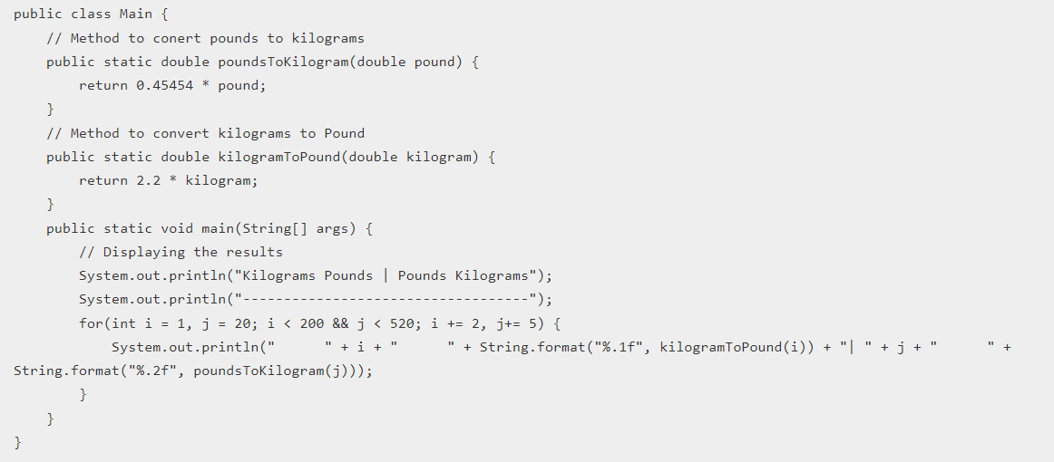 public class Main { // Method to conert pounds to kilograms public