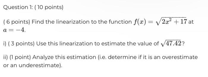 Question 1: (10 points) (6 points) Find the linearization to the function