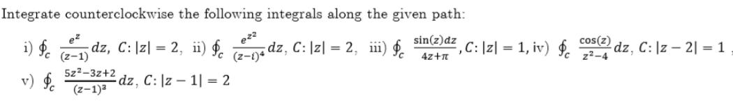 Integrate counterclockwise the following integrals along the given path: i) (1) dz,