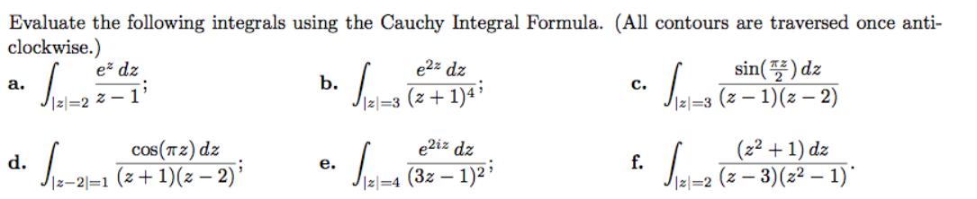 Evaluate the following integrals using the Cauchy Integral Formula. (All contours are