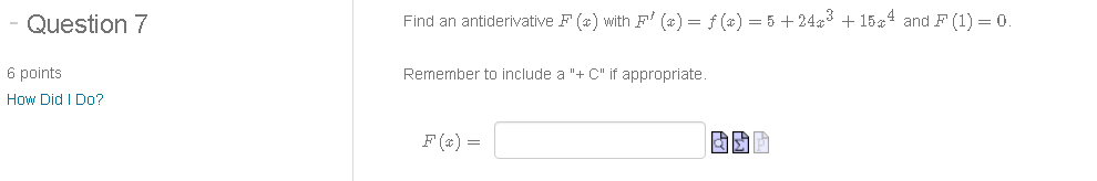 - Question 7 6 points How Did I Do? Find an antiderivative