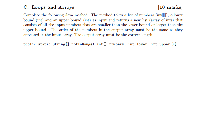 C: Loops and Arrays [10 marks] Complete the following Java method. The