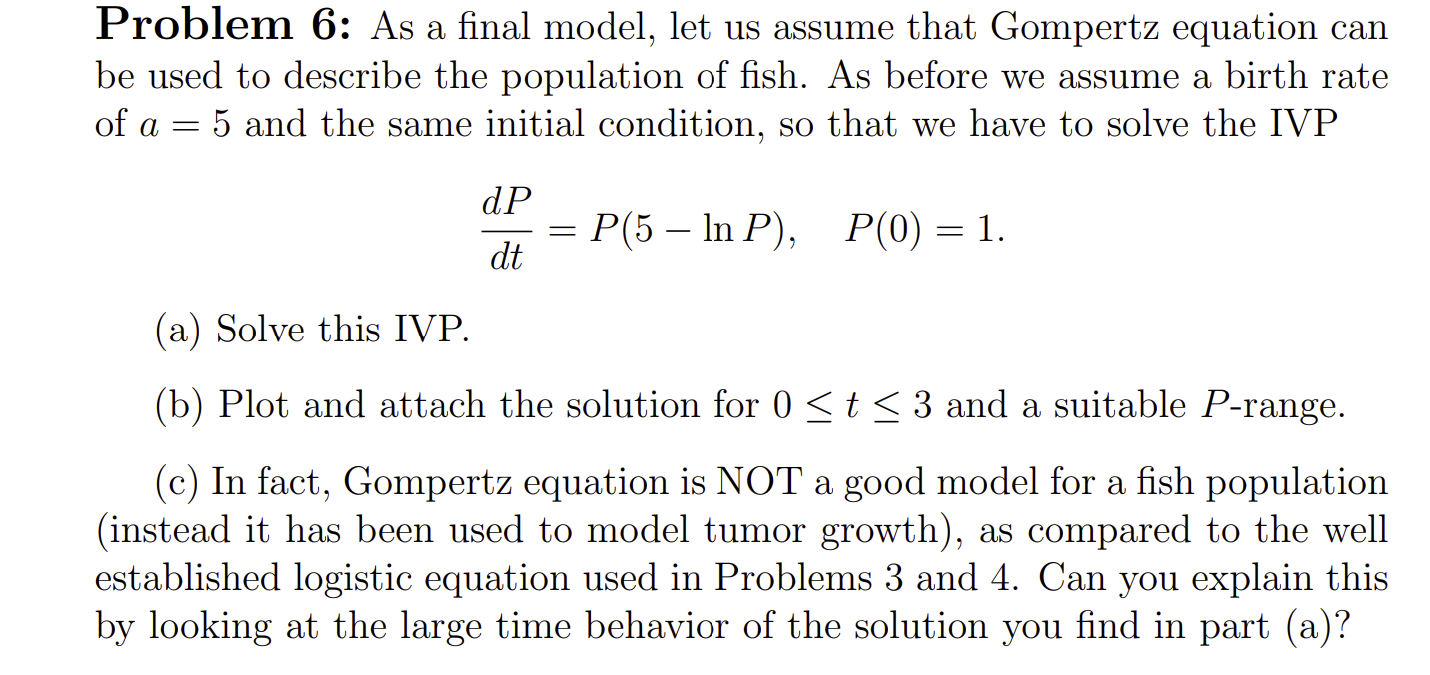 Problem 6: As a final model, let us assume that Gompertz equation