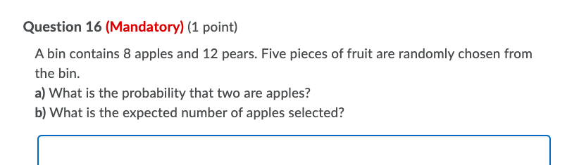 Question 16 (Mandatory) (1 point) A bin contains 8 apples and 12