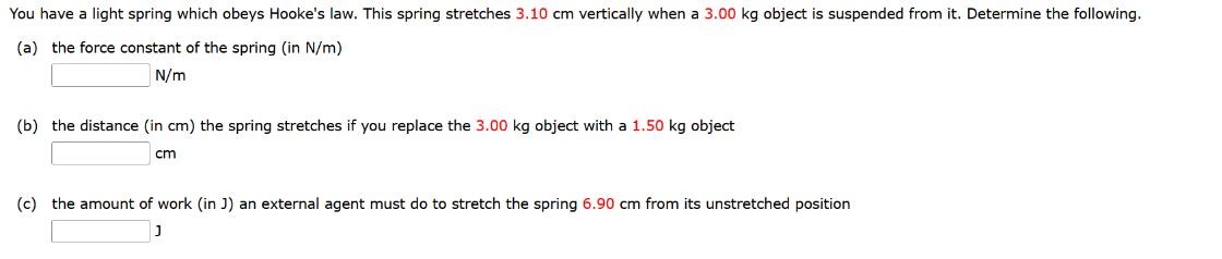 You have a light spring which obeys Hooke's law. This spring stretches