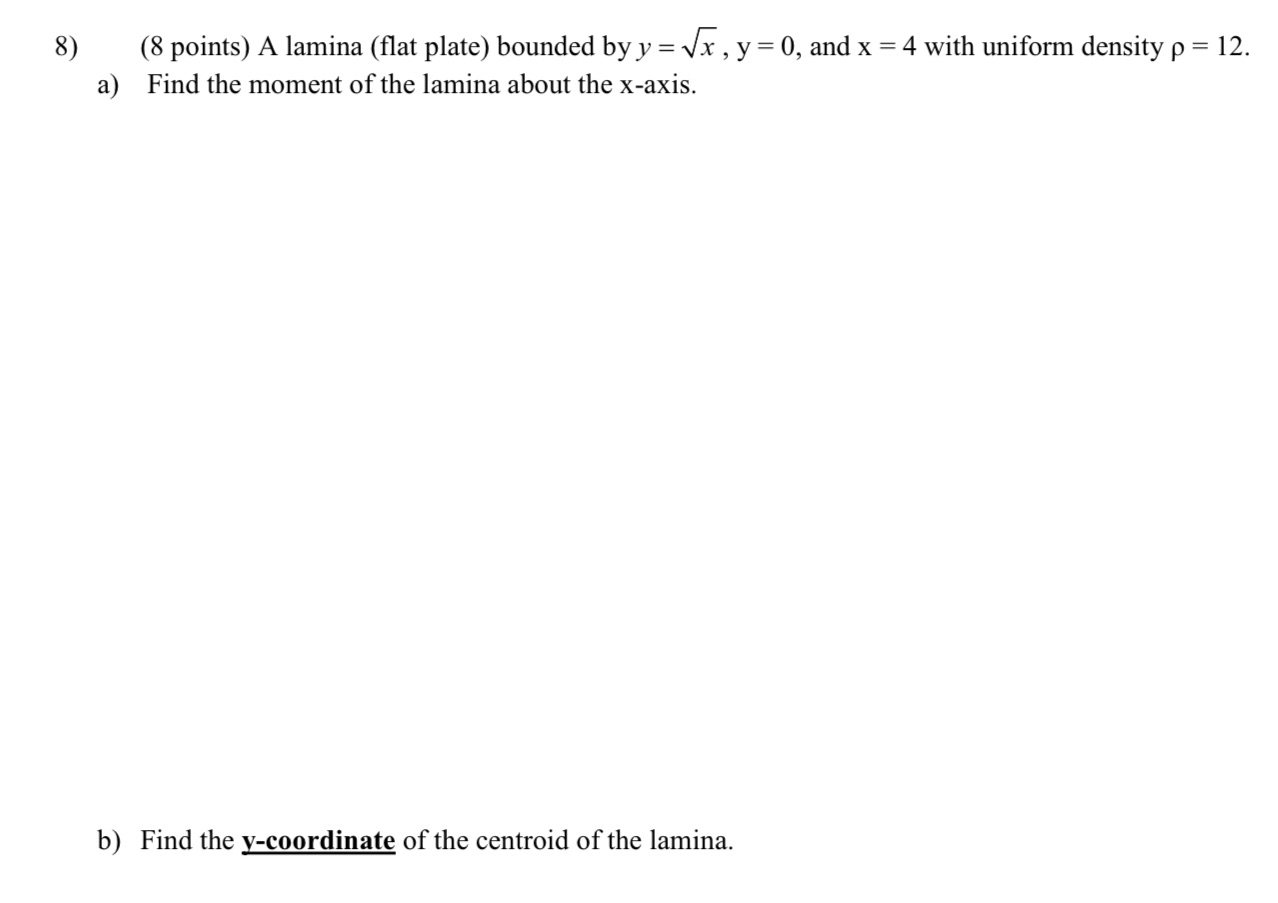 8) a) (8 points) A lamina (flat plate) bounded by y =