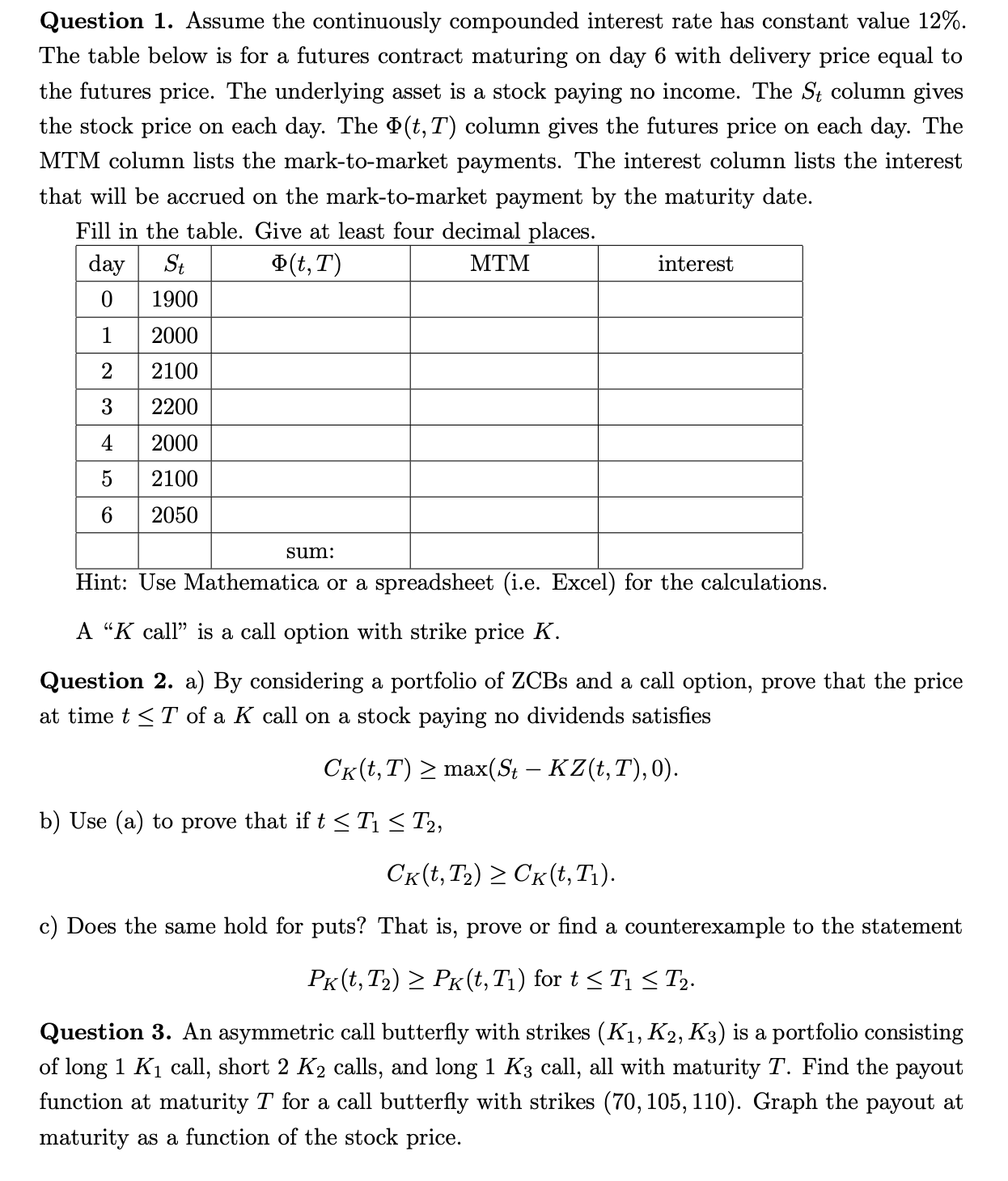 Question 1. Assume the continuously compounded interest rate has constant value 12%.