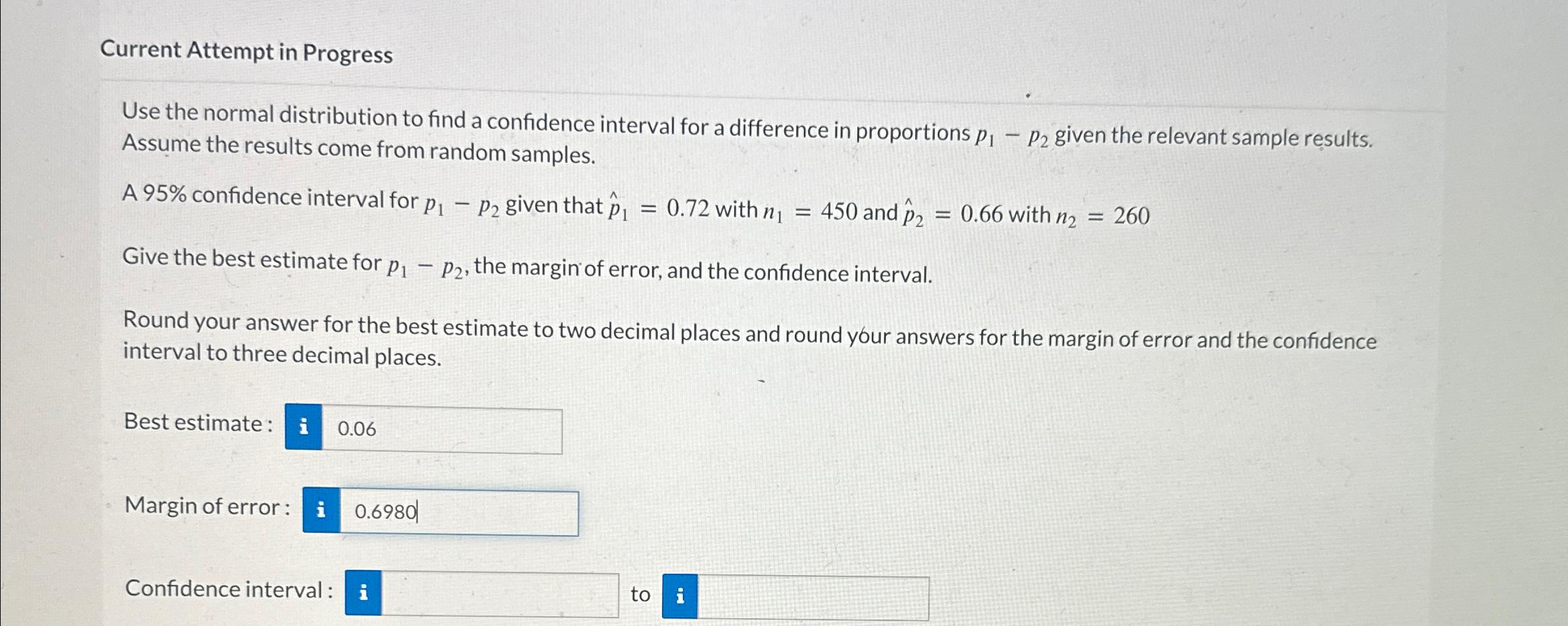 Current Attempt in Progress Use the normal distribution to find a confidence