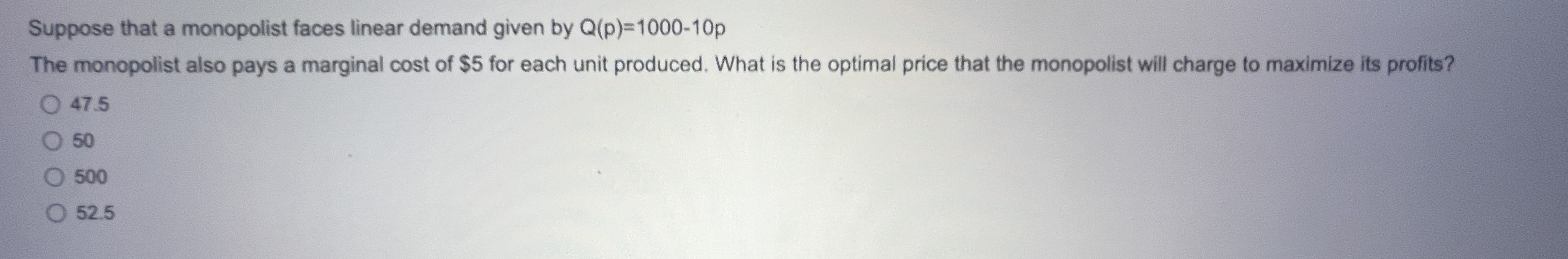 Suppose that a monopolist faces linear demand given by Q(p)=1000-10p The monopolist