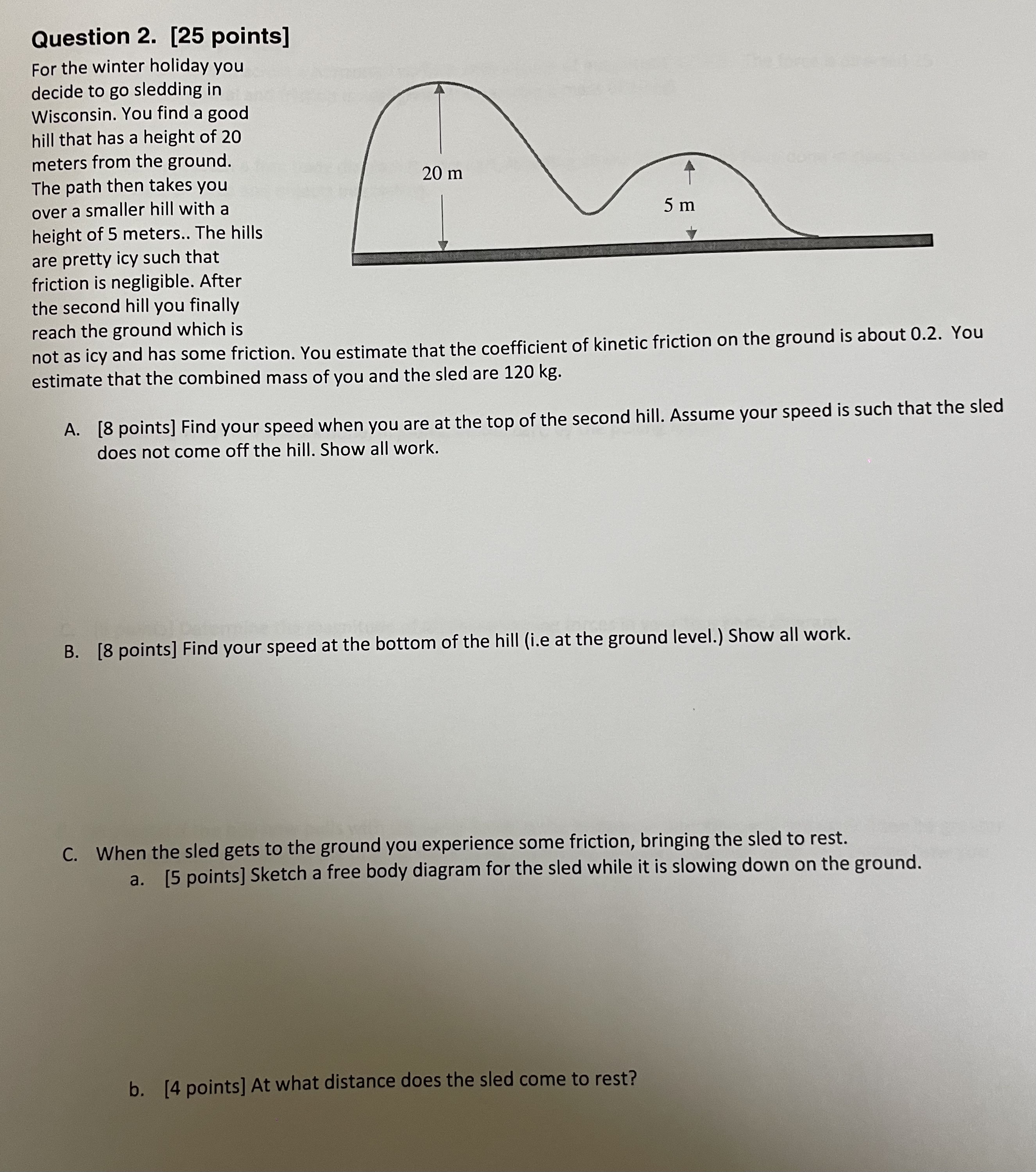 Question 2. [25 points] For the winter holiday you decide to go