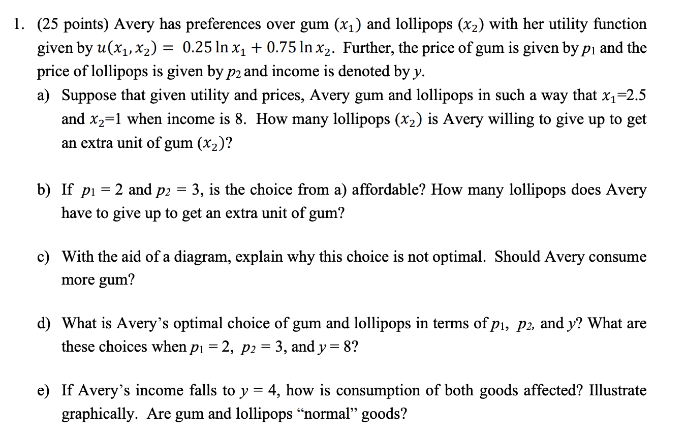 1. (25 points) Avery has preferences over gum () and lollipops (x2)
