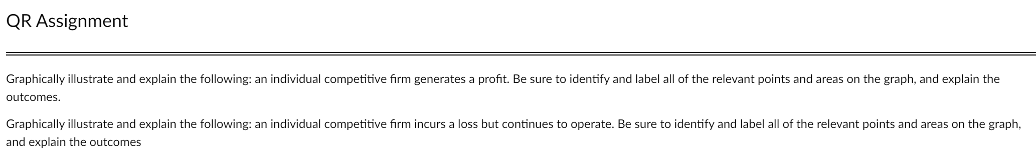 QR Assignment Graphically illustrate and explain the following: an individual competitive firm