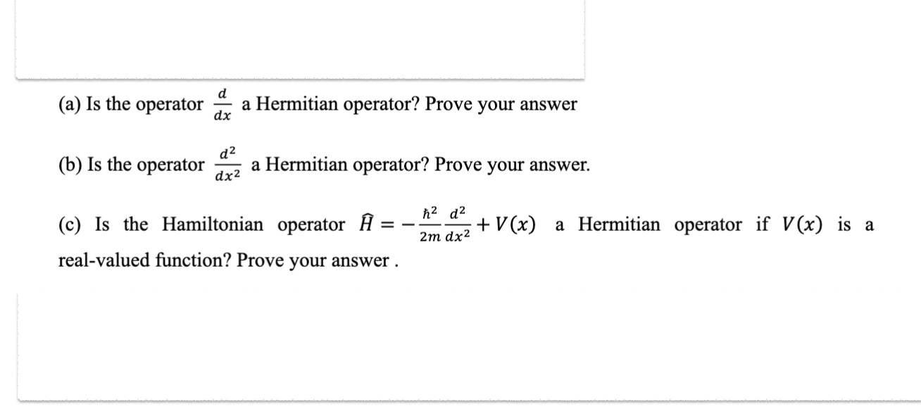 d dx (a) Is the operator (b) Is the operator dx d