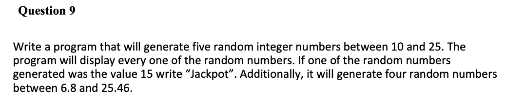 Question 9 Write a program that will generate five random integer numbers