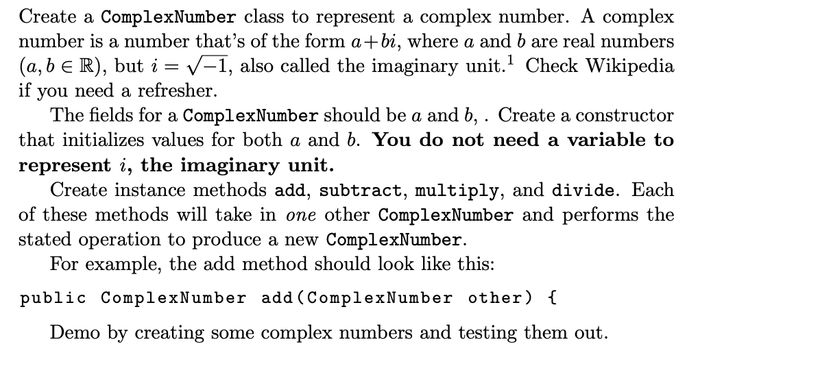 Create a ComplexNumber class to represent a complex number. A complex number