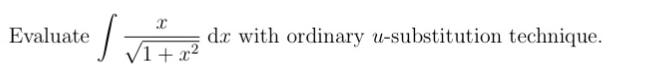 Evaluate dx with ordinary u-substitution technique. 1+x