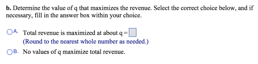of q (if any) at which total revenue is maximized. q=35,300 -