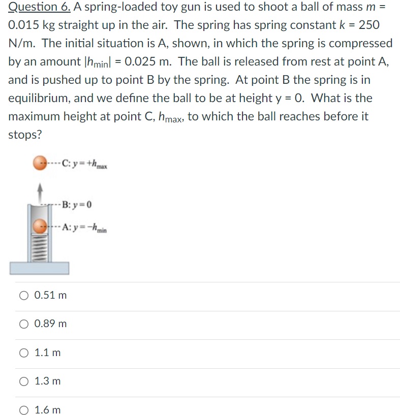 Question 6. A spring-loaded toy gun is used to shoot a ball