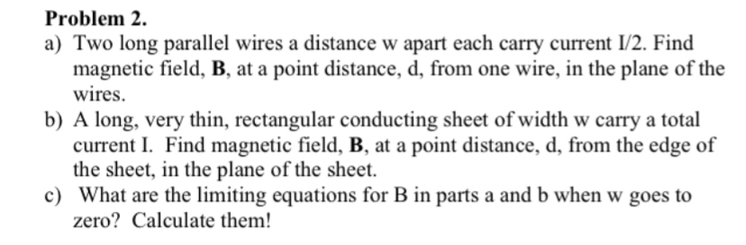 Problem 2. a) Two long parallel wires a distance w apart each
