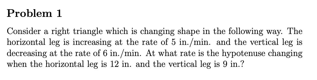 Problem 1 Consider a right triangle which is changing shape in the
