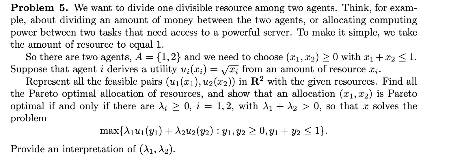 Problem 5. We want to divide one divisible resource among two agents.