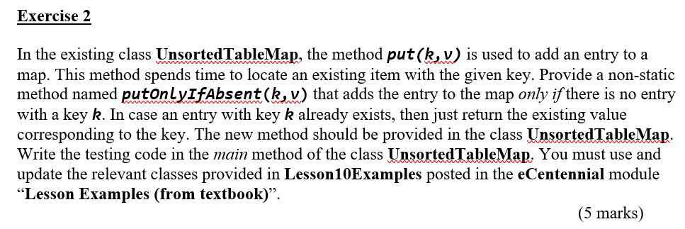 Exercise 2 In the existing class UnsortedTableMap, the method put (k,v) is