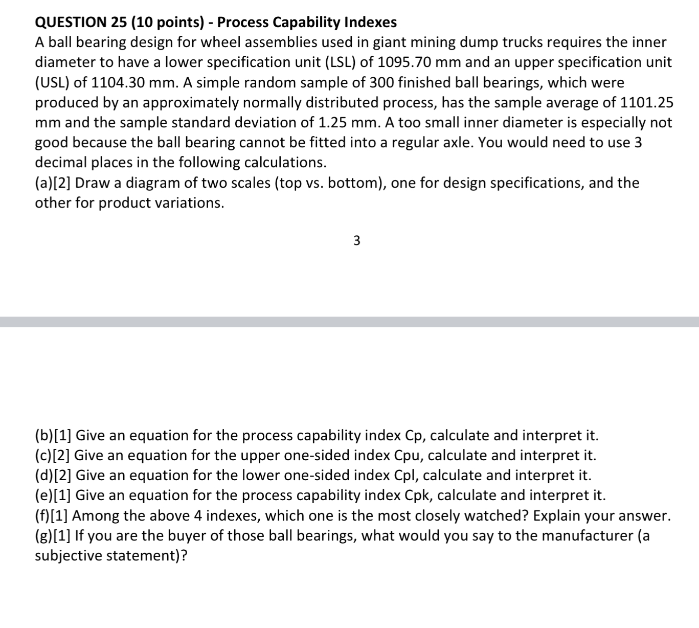 QUESTION 25 (10 points) - Process Capability Indexes A ball bearing design