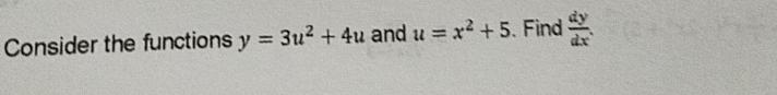 Consider the functions y = 3u2 + 4u and u = x