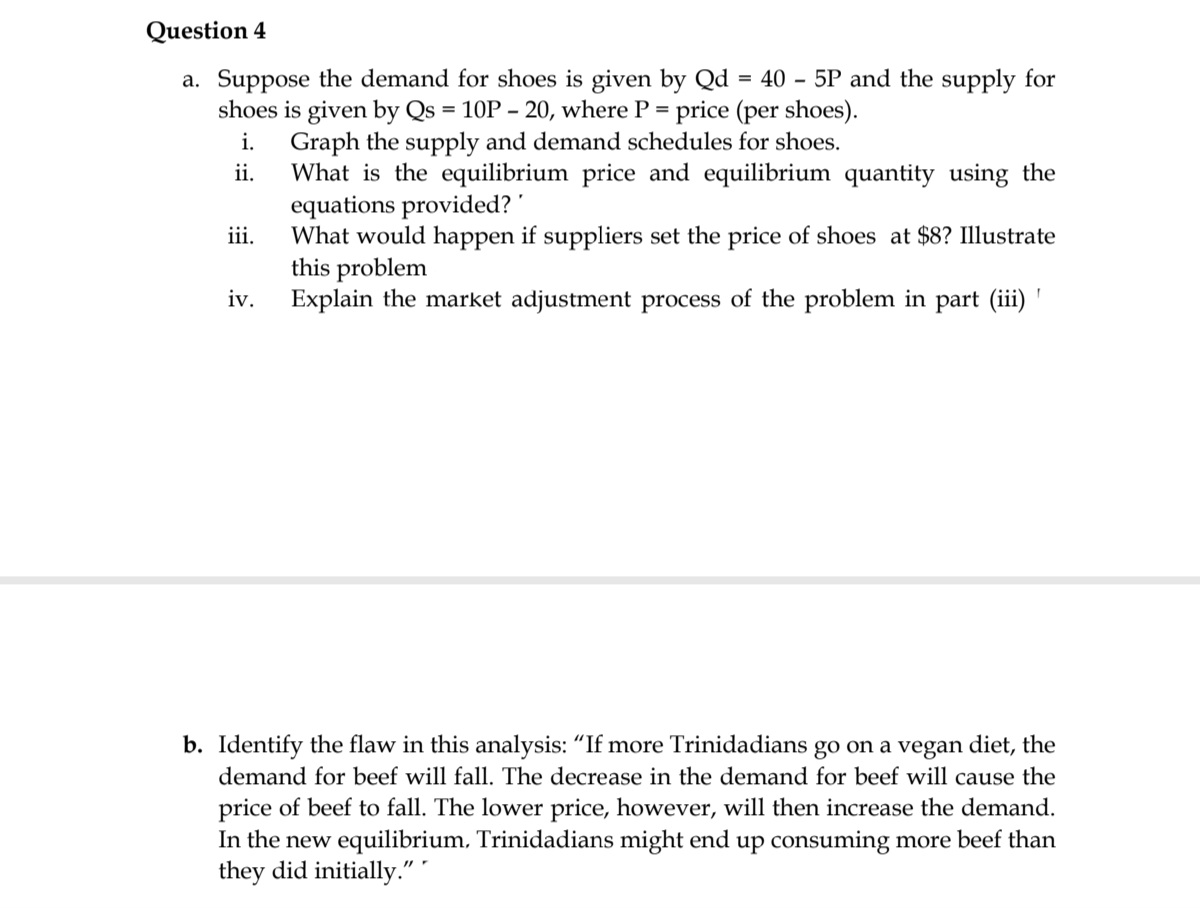 Question 4 a. Suppose the demand for shoes is given by Qd