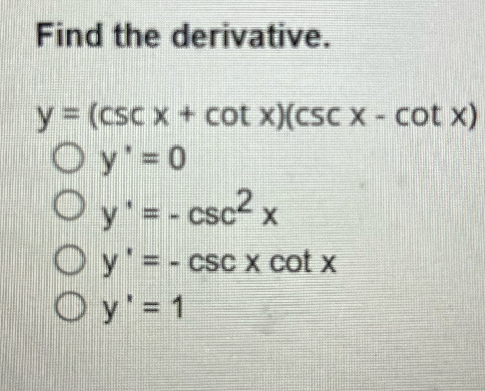 Find the derivative. y = (csc x + cot x)(csc x- cot