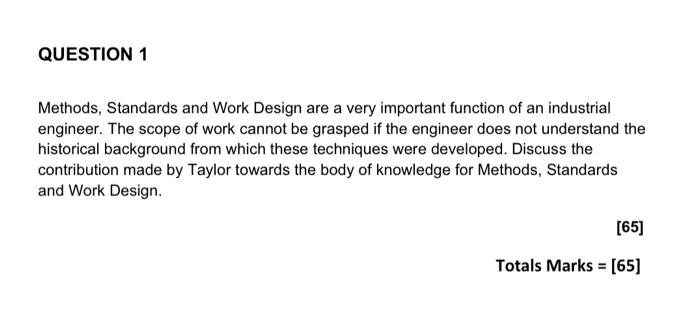 QUESTION 1 Methods, Standards and Work Design are a very important function