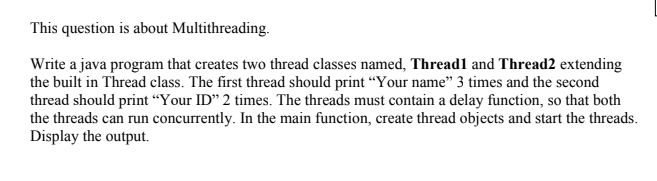 This question is about Multithreading. Write a java program that creates two