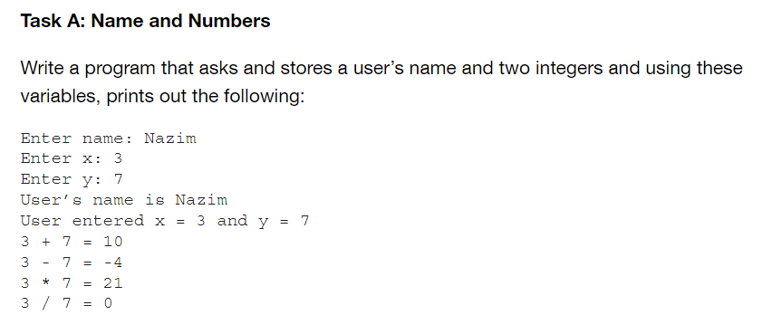 Task A: Name and Numbers Write a program that asks and stores