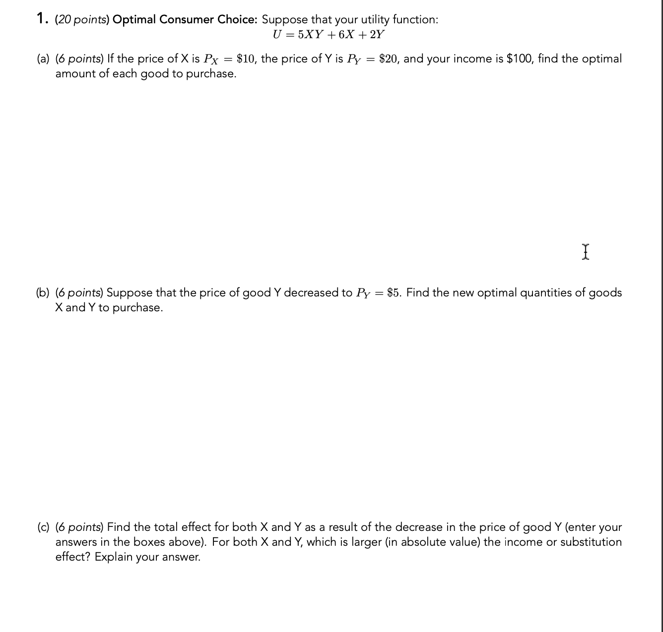 1. (20 points) Optimal Consumer Choice: Suppose that your utility function: U5XY+6X
