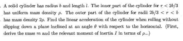 . A solid cylinder has radius b and length 1. The inner
