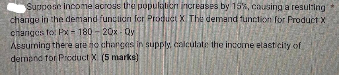 Suppose income across the population increases by 15%, causing a resulting *