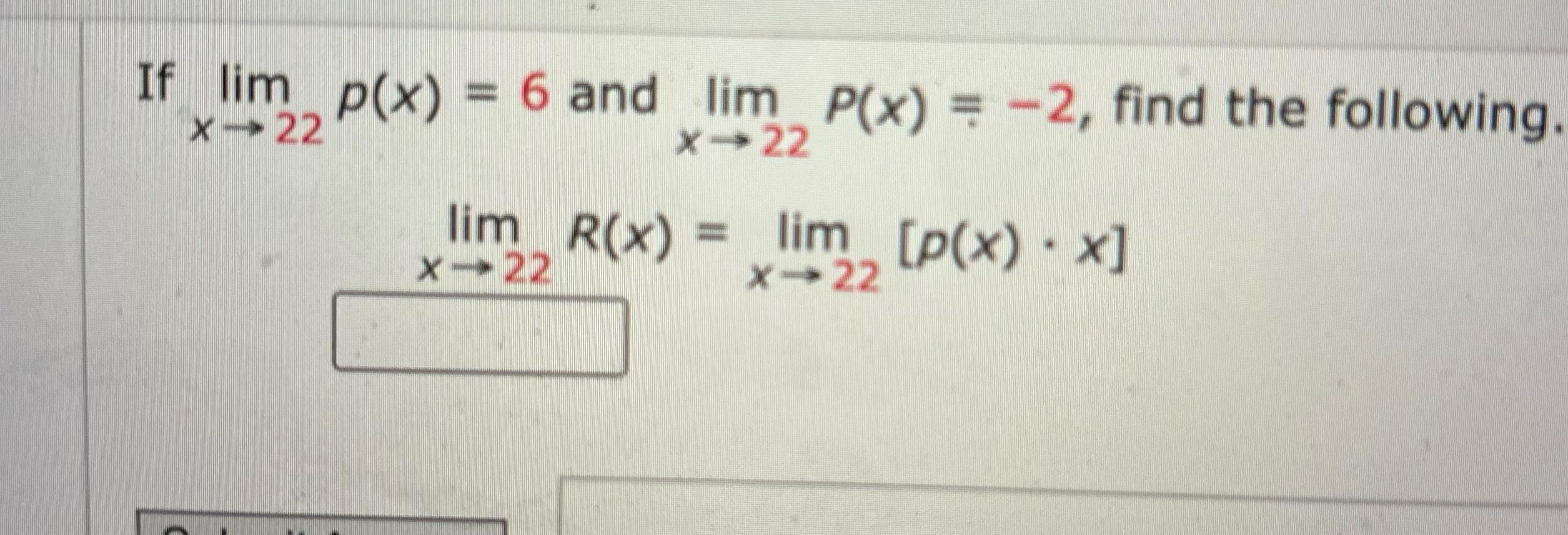 If lim p(x) = 6 and lim P(x) = -2, find the