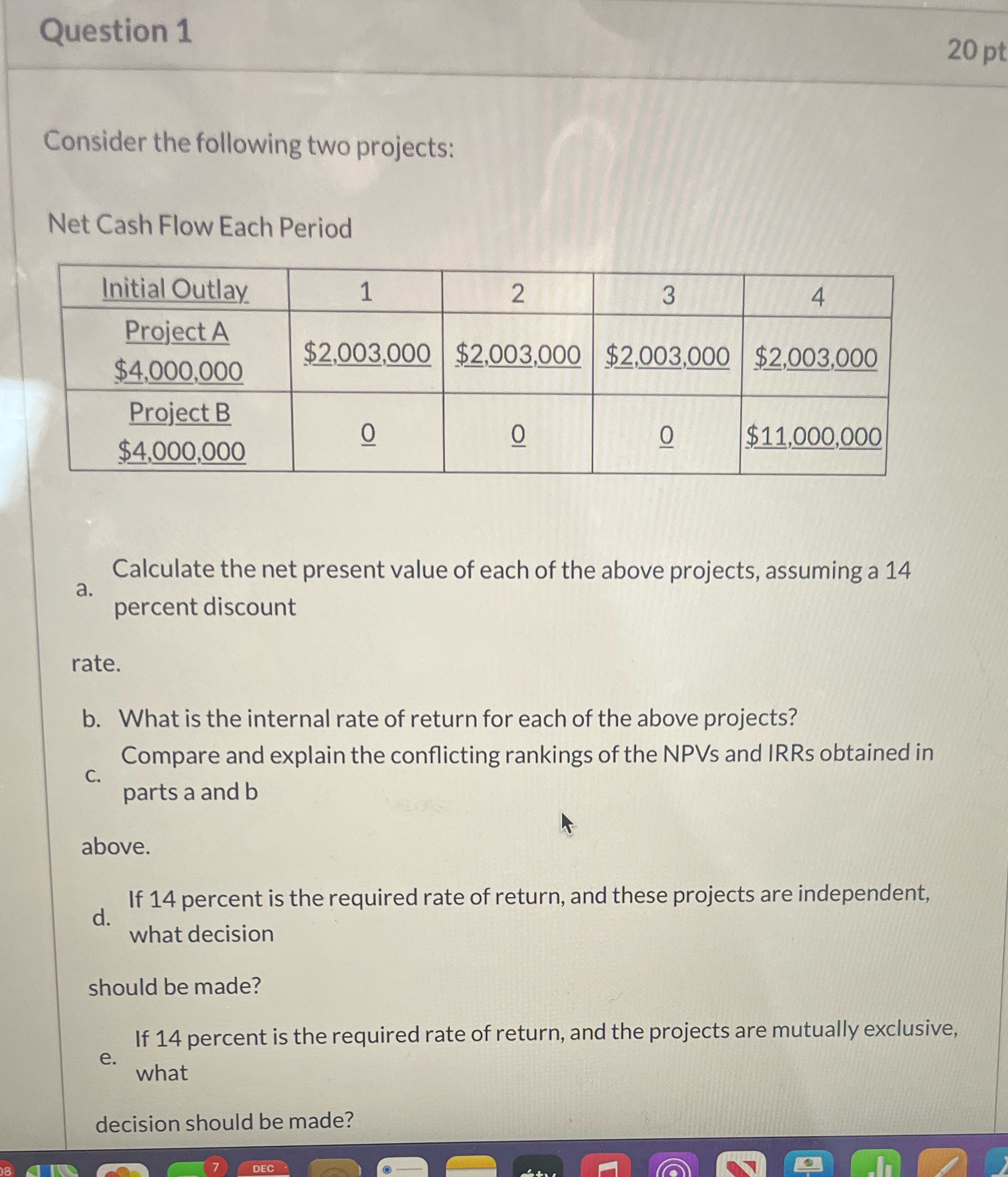 08 Question 1 Consider the following two projects: Net Cash Flow Each