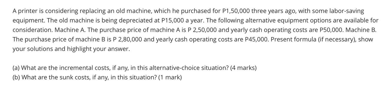 A printer is considering replacing an old machine, which he purchased for
