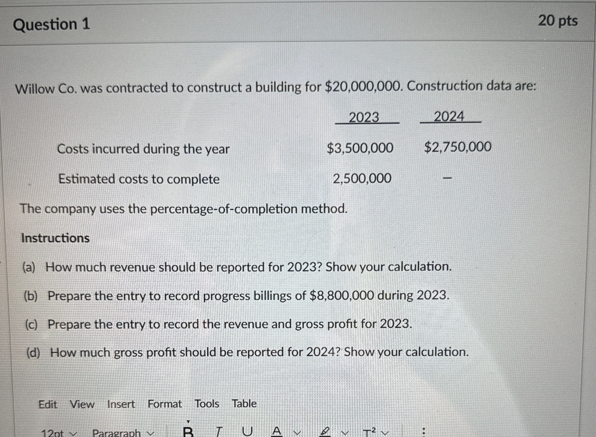 Question 1 20 pts Willow Co. was contracted to construct a building