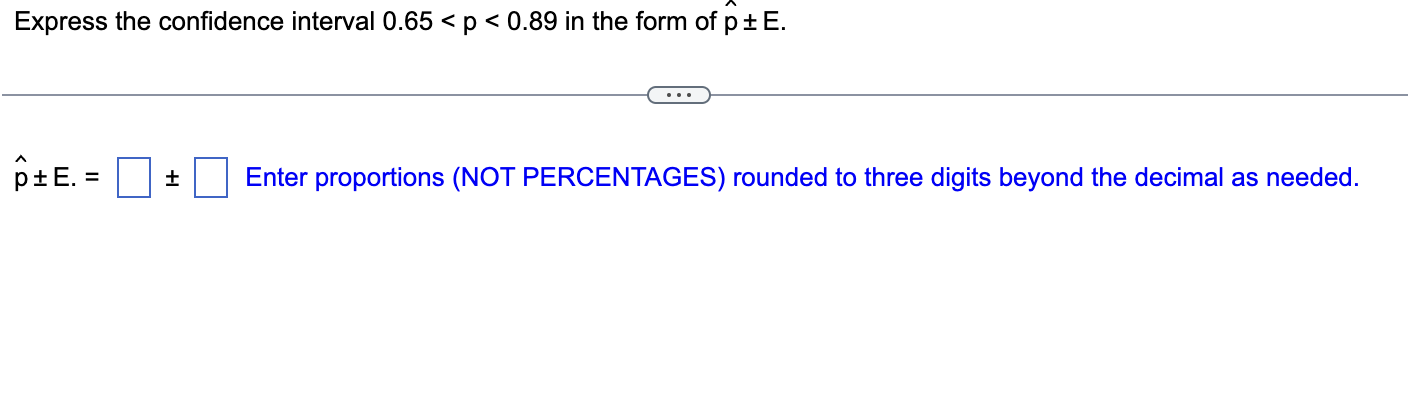 Express the confidence interval 0.65 < p < 0.89 in the form