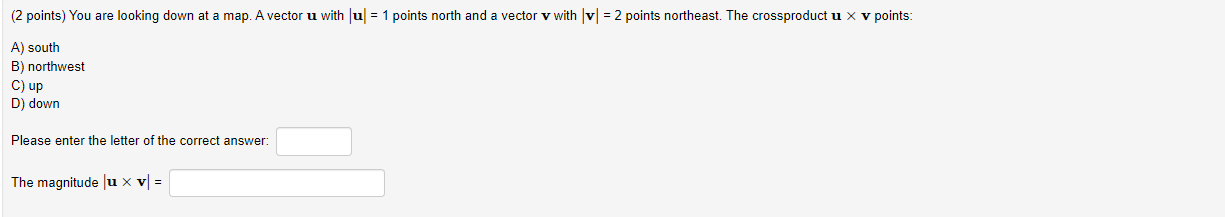 (2 points) You are looking down at a map. A vector u