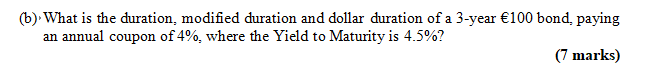 (b) What is the duration, modified duration and dollar duration of a