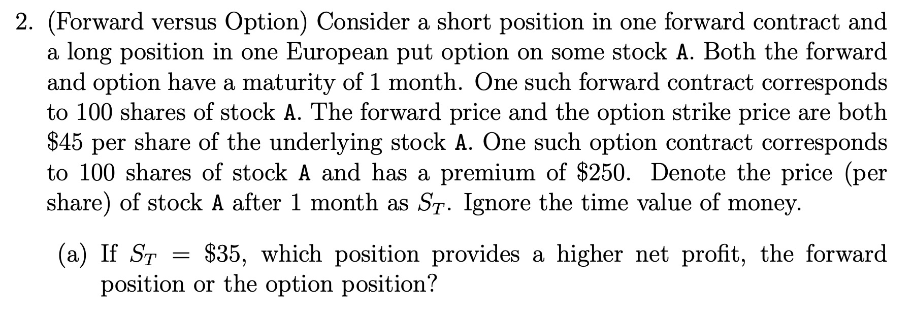 2. (Forward versus Option) Consider a short position in one forward contract
