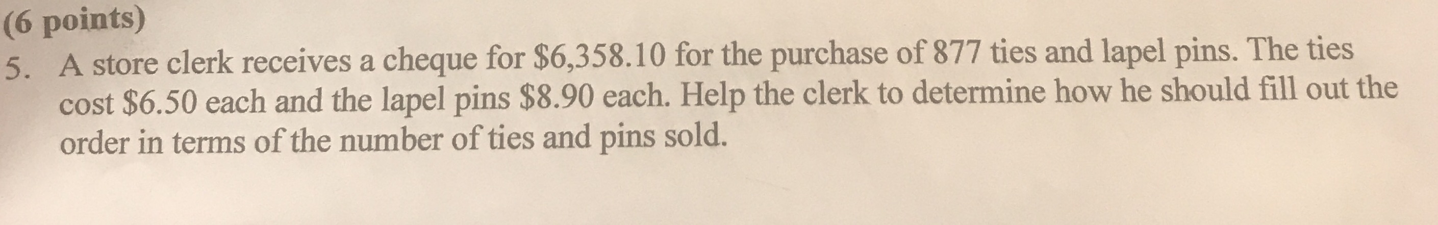 (6 points) 5. A store clerk receives a cheque for $6,358.10 for