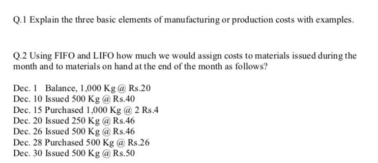 Q.1 Explain the three basic elements of manufacturing or production costs with