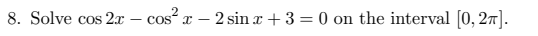 8. Solve cos 2x - cos x - 2 sin x +