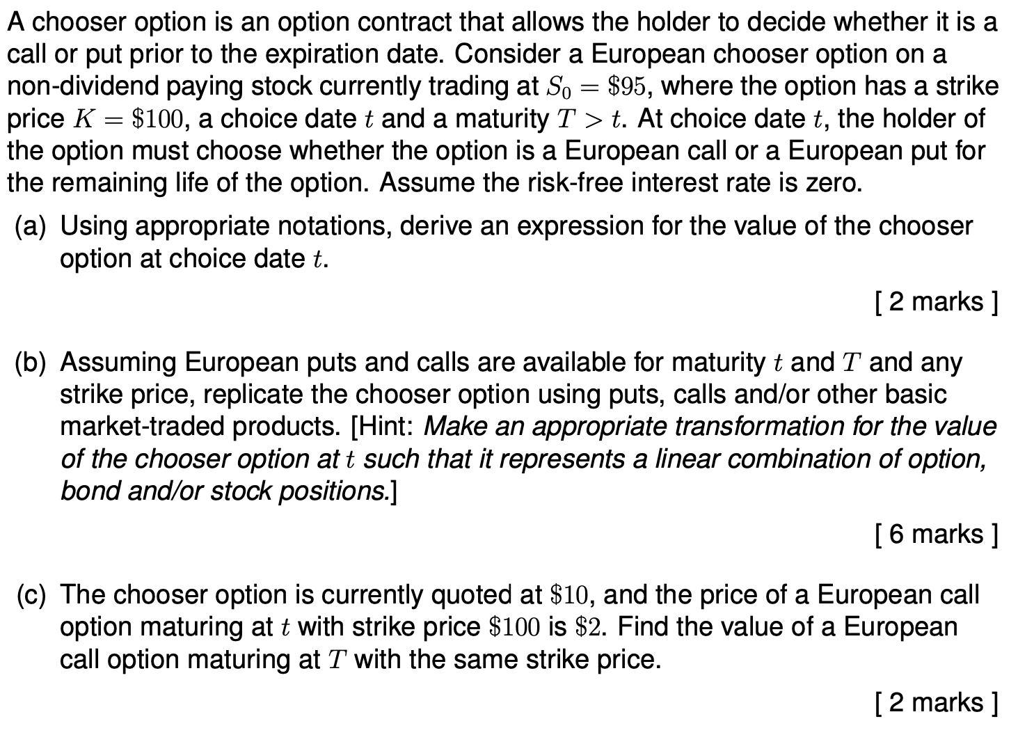 A chooser option is an option contract that allows the holder to