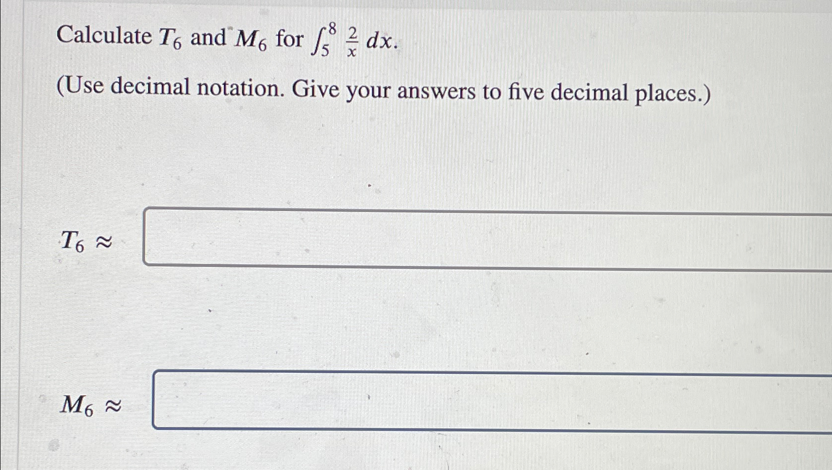 Calculate T6 and M6 for 2/dx. (Use decimal notation. Give your answers